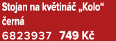 Stojan na kv tin  „Kolo“  ern  6823937 749 K 