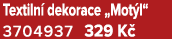 Textiln dekorace „Mot l“ 3704937 329 K 