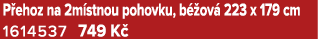 P ehoz na 2m stnou pohovku, b ov  223 x 179 cm 1614537 749 K 