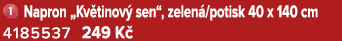 ￼ Napron „Kv tinov sen“, zelen /potisk 40 x 140 cm 4185537 249 K 
