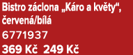 Bistro z clona „K ro a kv ty“, erven /b l  6771937 369 K  249 K 