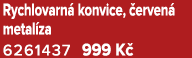 Rychlovarn konvice,  erven  metal za 6261437 999 K 