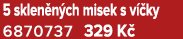 5 sklen n ch misek s v ky 6870737 329 K 