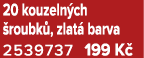 20 kouzeln ch roubk , zlat  barva 2539737 199 K 