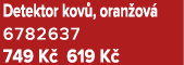 Detektor kov , oran ov 6782637 749 K  619 K 