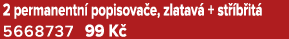 2 permanentn popisova e, zlatav  + st  b it  5668737 99 K 