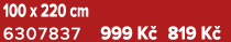 100 x 220 cm 6307837 999 K 819 K 