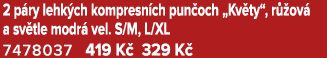 2 p ry lehk ch kompresn ch pun och „Kv ty“, r ov  a sv tle modr  vel. S/M, L/XL 7478037 419 K  329 K  