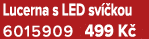 Lucerna s LED sv kou 6015909 499 K 
