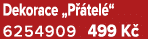Dekorace „P tel “ 6254909 499 K 
