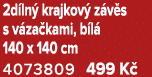 2d ln krajkov  z v s s v za kami, b l  140 x 140 cm 4073809 499 K 