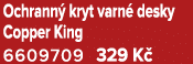Ochrann kryt varn  desky Copper King 6609709 329 K 