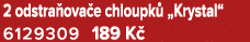 2 odstra ova e chloupk „Krystal“ 6129309 189 K 