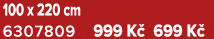100 x 220 cm 6307809 999 K 699 K 