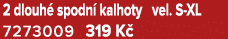 2 dlouh spodn  kalhoty vel. S XL 7273009 319 K 