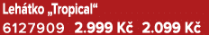 Leh tko „Tropical“ 6127909 2.999 K 2.099 K 