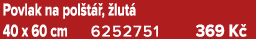 Povlak na pol t ,  lut  40 x 60 cm 6252751﻿﻿ 369 K 