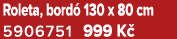 Roleta, bord 130 x 80 cm 5906751﻿﻿ 999 K 