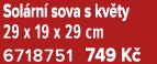 Sol rn sova s kv ty 29 x 19 x 29 cm 6718751﻿﻿ 749 K 