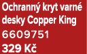 Ochrann kryt varn  desky Copper King 6609751﻿﻿ 329 K 