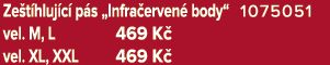 Ze t hluj c p s „Infra erven  body“ 1075051 vel. M, L 469 K  vel. XL, XXL 469 K 