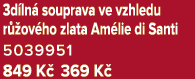 3d ln souprava ve vzhledu r  ov ho zlata Am lie di Santi 5039951 849 K  369 K 