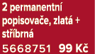 2 permanentn popisova e, zlat  + st  brn  5668751 99 K 