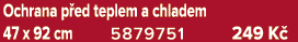 Ochrana p ed teplem a chladem 47 x 92 cm 5879751 249 K 