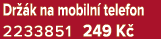 Dr k na mobiln  telefon 2233851 249 K 