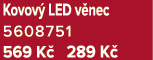 Kovov LED v nec 5608751 569 K  289 K 