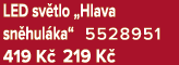 LED sv tlo „Hlava sn hul ka“ 5528951 419 K 219 K 