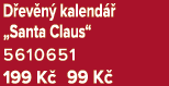 D ev n kalend   „Santa Claus“ 5610651 199 K  99 K 