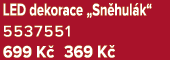 LED dekorace „Sn hul k“ 5537551 699 K 369 K 