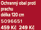 Ochrann obal proti prachu d lka 120 cm 5096651 459 K  249 K 
