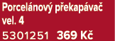 Porcel nov p ekap va  vel. 4 5301251 369 K 