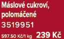 M slov cukrov , polom  en  3519951 597.50 K /1 kg 239 K 