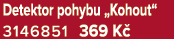 Detektor pohybu „Kohout“ 3146851 369 K 