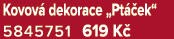 Kovov dekorace „Pt  ek“ 5845751 619 K 