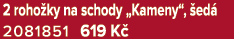 2 roho ky na schody „Kameny“, ed  2081851 619 K 