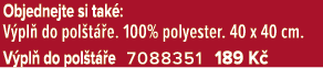 Objednejte si tak : V pl do pol t  e. 100% polyester. 40 x 40 cm. V pl  do pol t  e 7088351 189 K 
