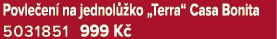 Povle en na jednol  ko „Terra“ Casa Bonita 5031851 999 K 