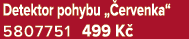 Detektor pohybu „ ervenka“ 5807751 499 K 