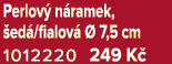 Perlov n ramek,  ed /fialov    7,5 cm 1012220 249 K 