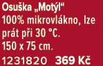 Osu ka „Mot l“ 100% mikrovl kno, lze pr t p i 30 °C. 150 x 75 cm. 1231820 369 K 