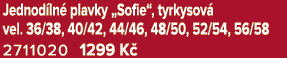Jednod ln plavky „Sofie“, tyrkysov  vel. 36/38, 40/42, 44/46, 48/50, 52/54, 56/58 2711020 1299 K 