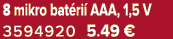 8 mikro bat ri AAA, 1,5 V 3594920 5.49﻿﻿ €
