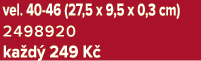 vel. 40 46 (27,5 x 9,5 x 0,3 cm) 2498920 ka d 249 K 