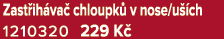 Zast ih va chloupk  v nose/u  ch 1210320 229 K 