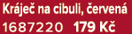 Kr je na cibuli,  erven  1687220 179 K 