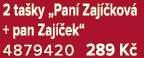 2 ta ky „Pan Zaj  kov  + pan Zaj  ek“ 4879420 289 K 